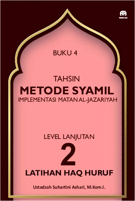 Buku 4 Tahsin Metode Syamil Implementasi Matan Al-Jazariyah : Level Lanjutan 2 Latihan Haq Huruf