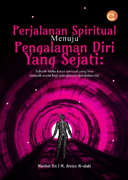 Perjalanan Spiritual Menuju Pengalaman Diri yang Sejati: Sebuah Maha Karya Spiritual yang Bisa Menjadi Acuan Bagi Para Pencari Kesejatian Diri