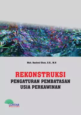 Rekontruksi Pengaturan Pembatasan Usia Perkawinan, Studi Terhadap Persepsi, Peran Dan Strategi Pemerintah Dan Ulama Dalam Pencegahan Perkawinan Usia Dini