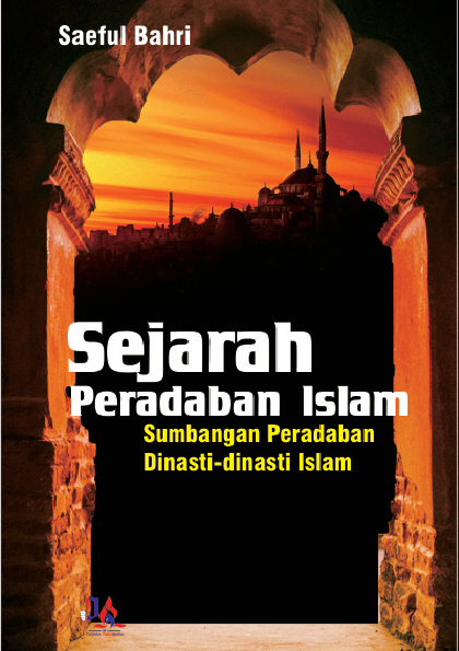 Sejarah Peradaban Islam: Sumbangan Peradaban Dinasti Dinasti Islam