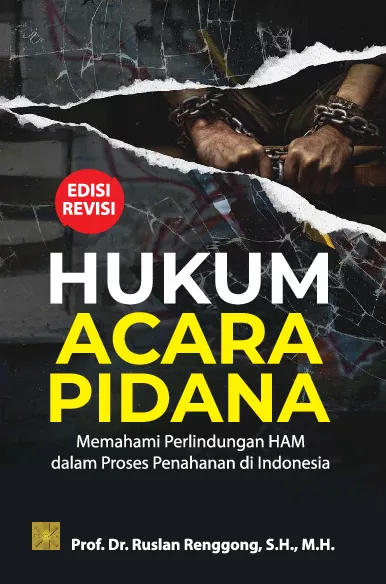 HUKUM ACARA PIDANA Memahami Perlindungan HAM dalam Proses Penahanan di Indonesia