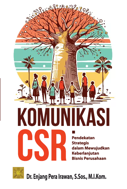 KOMUNIKASI CSR Pendekatan Strategis dalam Mewujudkan Keberlanjutan Bisnis Perusahaan