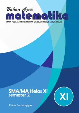 Bahan Ajar Matematika (Mata Pelajaran Peminatan dan Ilmu Pengetahuan Alam) SMA/MA XI Kelas XI Semester 2