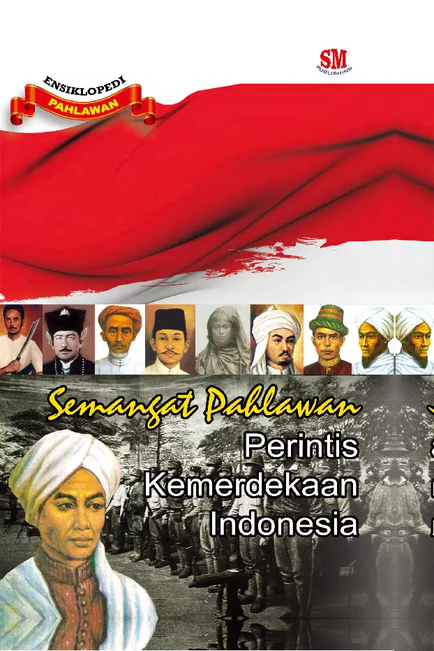 Ensiklopedi Pahlawan 1 : Semangat Pahlawan Perintis Kemerdekaan Indonesia