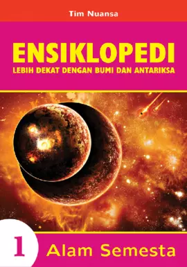 Ensiklopedi Sains Dasar Lebih Dekat dengan Bumi dan Antariksa 1: Alam Semesta