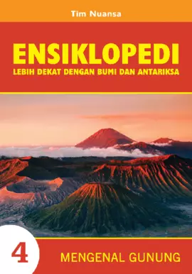 Ensiklopedi Sains Dasar Lebih Dekat dengan Bumi dan Antariksa 4: Mengenal Gunung