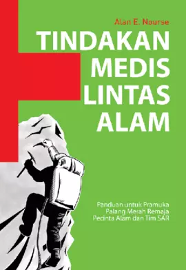 Tindakan Medis Lintas Alam: Panduan untuk Pramuka, Palang Merah Remaja, Pecinta Alam dan Tim SAR