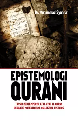 Epistemologi Qurani: Tafsir Kontemporer Ayat-Ayat Al-Quran Berbasis Matrealisme-Dialektika-Historis