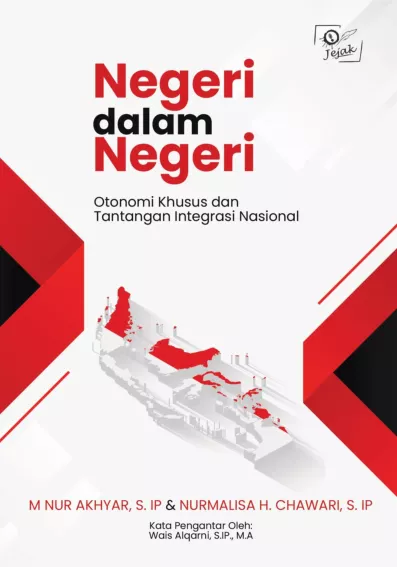 Negeri dalam Negeri: Otonomi Khusus dan Tantangan Integrasi Nasional