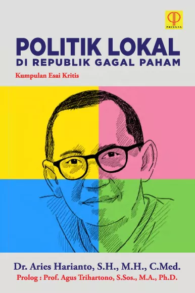 POLITIK LOKAL DI REPUBLIK GAGAL PAHAM Kumpulan Esai Kritis