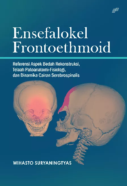 ENSEFALOKEL FRONTOETHMOID Referensi Aspek Bedah Rekonstruksi, Telaah Patoanatomi-Fisiologi, dan Dinamika Cairan Serebrospinalis