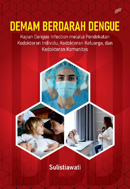 DEMAM BERDARAH DENGUE Kajian Dengue Infection melalui Pendekatan Kedokteran Individu, Kedokteran Keluarga, dan Kedokteran Komunitas