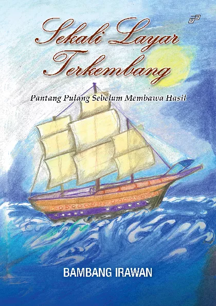 SEKALI LAYAR TERKEMBANG Pantang Pulang sebelum Membawa Hasil