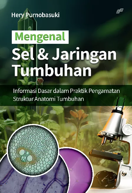 MENGENAL SEL DAN JARINGAN TUMBUHAN Informasi Dasar dalam Praktik Pengamatan Struktur Anatomi Tumbuhan
