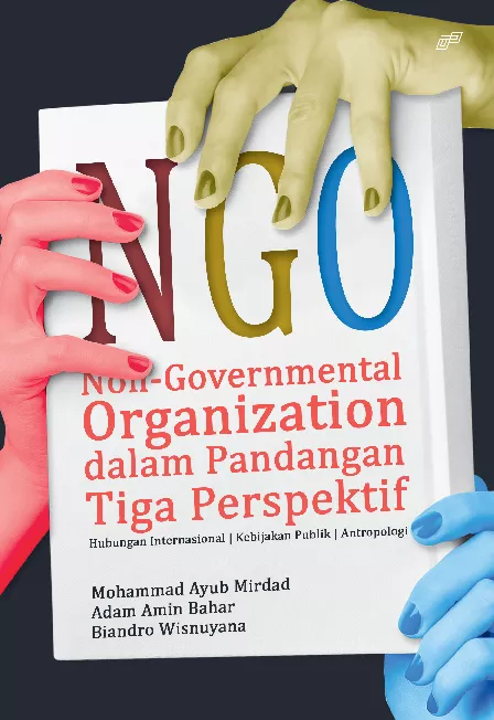 NON-GOVERNMENTAL ORGANIZATION (NGO) DALAM PANDANGAN TIGA PERSPEKTIF Hubungan Internasional, Kebijakan Publik dan Antropologi