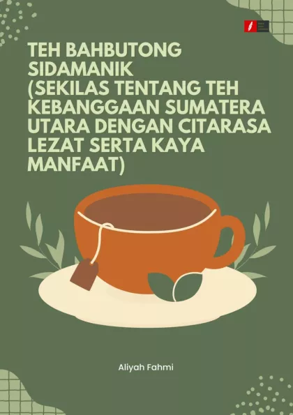 TEH BAHBUTONG SIDAMANIK (SEKILAS TENTANG TEH KEBANGGAAN SUMATERA UTARA DENGAN CITARASA LEZAT SERTA KAYA MANFAAT)