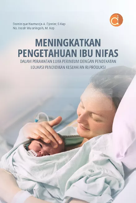 Meningkatkan Pengetahuan Ibu Nifas dalam Perawatan Luka Perineum dengan Pendekatan Edukasi Pendidikan Kesehatan Reproduksi