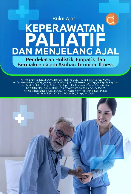 Buku Ajar: Keperawatan Paliatif dan Menjelang Ajal (Pendekatan Holistik, Empatik san Bermakna dalam Asuhan Terminal Illness)