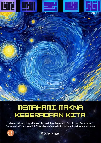 MEMAHAMI MAKNA KEBERADAAN KITA Menapaki Jalan Ilmu Pengetahuan dalam Membaca Desain dan Pengaturan Sang Maha Pencipta untuk Memahami Makna Keberadaan Kita di Alam Semesta