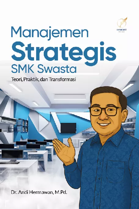 Manajemen Strategis SMK Swasta Teori, Praktik, dan Transformasi