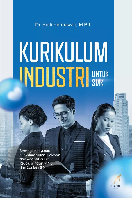Kurikulum Industri Untuk SMK Strategi Menyusun Kurikulum Vokasi Relevan dan Adaptif di Era Revolusi Industri 4.0 dan Society 5.0