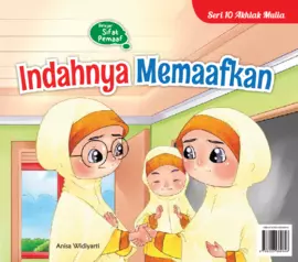 Seri 10 Akhlak Mulia:  Indahnya Memaafkan 