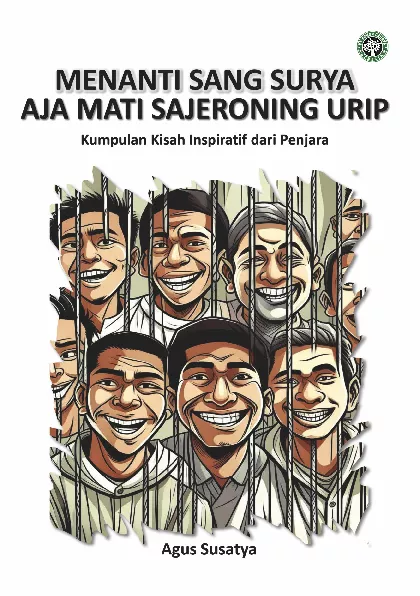 Menanti Sang Surya Aja Mati Sajeroning Urip : Kumpulan Kisah Inspiratif dari Penjara