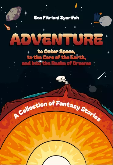 ADVENTURE TO OUTER SPACE, TO THE CORE OF THE EARTH, AND INTO THE REALM OF DREAMS A Collection of Fantasy Stories