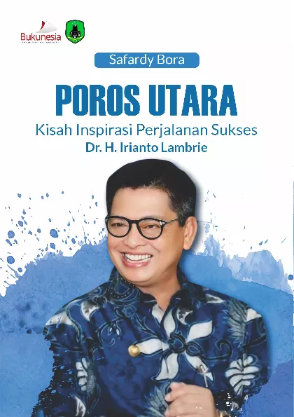 Poros Utara Kisah Inspirasi Perjalanan Sukses Dr. H. Irianto Lambrie