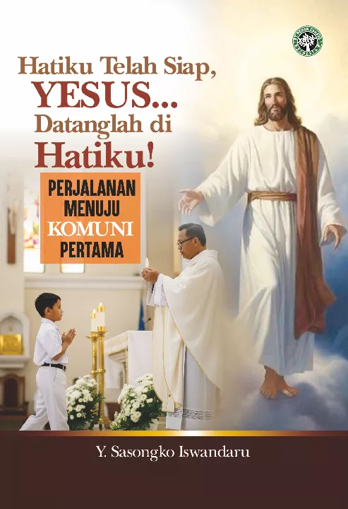 Hatiku telah Siap, Yesus Datanglah di Hatiku! : Perjalanan Menuju Komuni Pertama