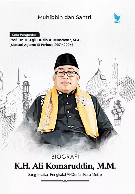 BIOGRAFI K.H. ALI KOMARUDDIN, M.M. Sang Teladan Penghafal Al-Qur’an Kota Metro