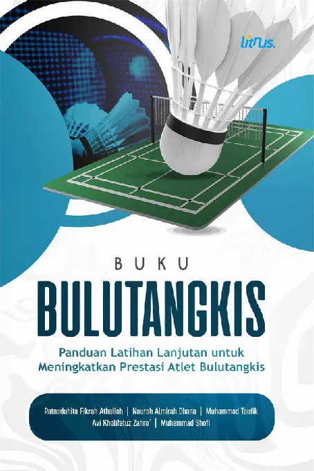 BULUTANGKIS Panduan Latihan Lanjutan untuk Meningkatkan Prestasi Atlet Bulutangkis