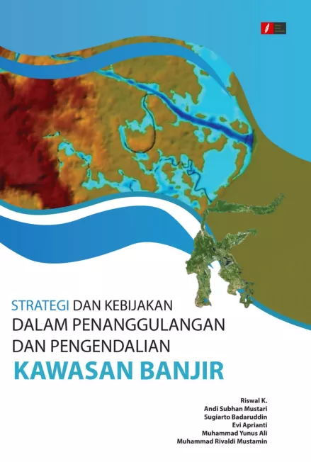 Strategi dan Kebijakan dalam Penanggulangan dan Pengendalian Kawasan Banjir