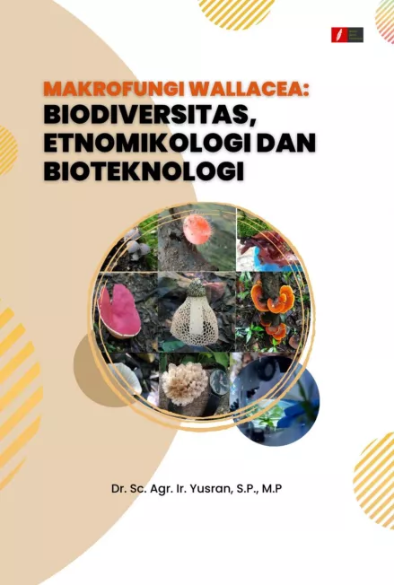 MAKROFUNGI WALLACEA: BIODIVERSITAS, ETNOMIKOLOGI DAN BIOTEKNOLOGI