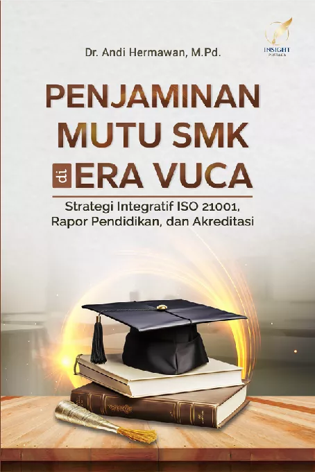 PENJAMINAN MUTU SMK DI ERA VUCA: Strategi Integratif ISO 21001, Rapor Pendidikan, dan Akreditasi