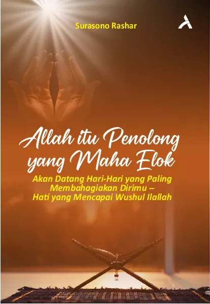 Allah Itu Penolong Yang Maha Elok : Akan Datang Hari-Hari Yang Paling Membahagiakan Dirimu - Hati Yang Mencapai Wushul Ilallah