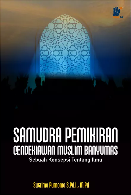 Samudra Pemikiran Cendekiawan Muslim Banyumas: Sebuah Konsepsi Tentang Ilmu