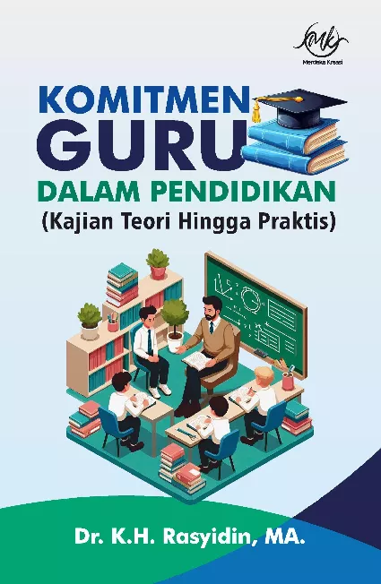 Komitmen Guru dalam Pendidikan : Kajian Teori Hingga Praktis