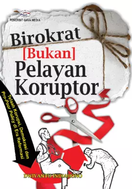 Birokrat [Bukan] Pelayan Koruptor  Telaah Korupsi, Demokrasi dan   Pro-Poor Policy di Era Reformasi