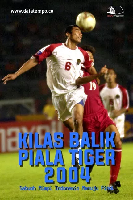 Kilas Balik Piala Tiger 2004: Sebuah Mimpi Indonesia Menuju Final
