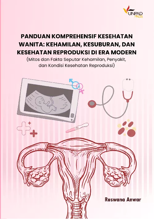 PANDUAN KOMPREHENSIF KESEHATAN WANITA KEHAMILAN, KESUBURAN, DAN KESEHATAN REPRODUKSI DI ERA MODERN (Mitos dan Fakta Seputar Kehamilan, Penyakit, dan Kondisi Kesehatan Reproduksi)