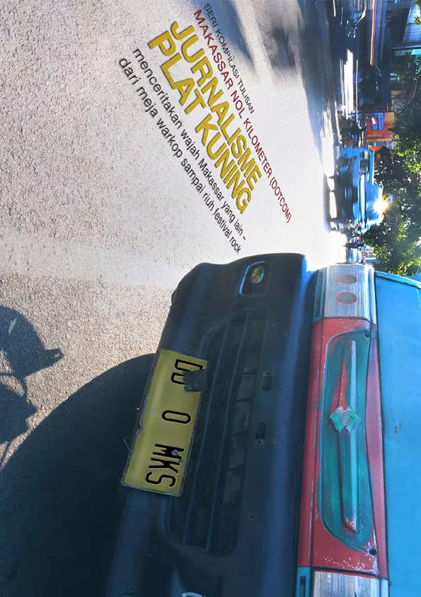 SERI KOMPILASI TULISAN MAKASSAR NOL KILOMETER (DOTCOM) JURNALISME PLAT KUNING