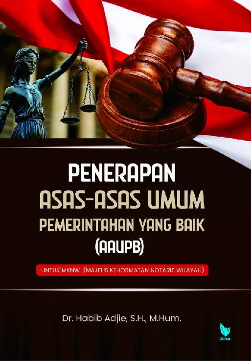 PENERAPAN ASAS-ASAS UMUM PEMERINTAHAN YANG BAIK (AAUPB) UNTUK MKNW (MAJELIS KEHORMATAN NOTARIS WILAYAH)