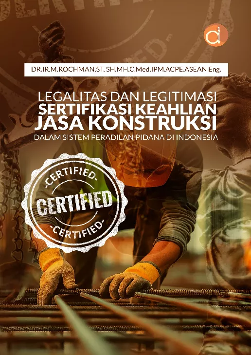 Legalitas dan Legitimasi Sertifikasi Keahlian Jasa Konstruksi dalam Sistem Peradilan Pidana di Indonesia