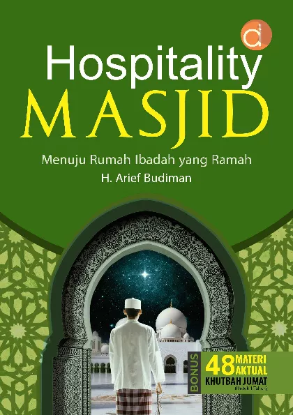 Hospitality Masjid - Menuju Rumah Ibadah Yang Ramah Bonus: 48 Materi Aktual Khutbah Jumat (Untuk 1 Tahun)