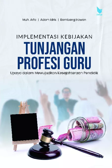 IMPLEMENTASI KEBIJAKAN TUNJANGAN PROFESI GURU: Upaya dalam Mewujudkan Kesejahteraan Pendidik