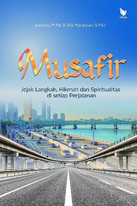 MUSAFIR: Jejak Langkah, Hikmah dan Spiritualitas di Setiap Perjalanan