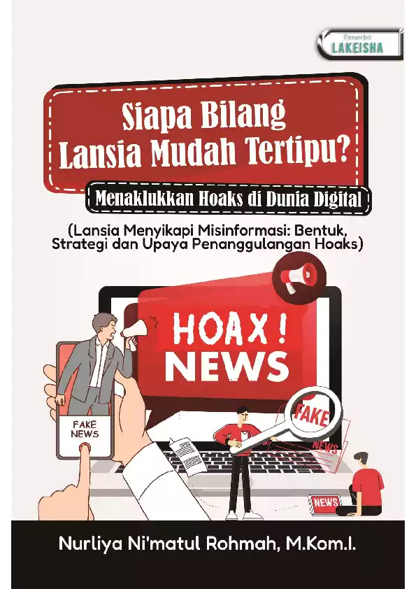 Siapa Bilang Lansia Mudah Tertipu? Menaklukkan Hoaks di Dunia Digital (Lansia Menyikapi Misinformasi: Bentuk, Strategi, dan Upaya Penanggulangan Hoaks)