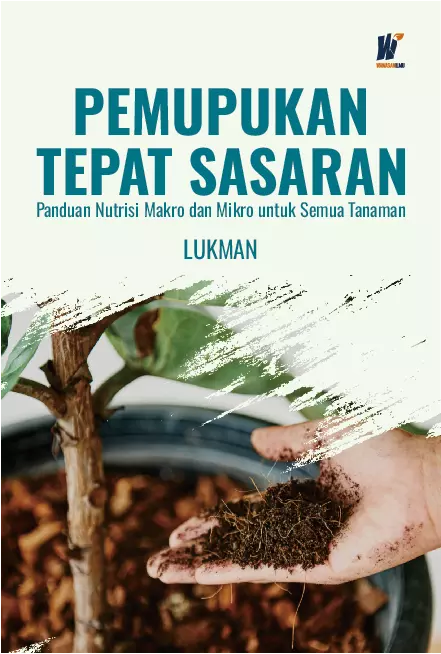 PEMUPUKAN TEPAT SASARAN: Panduan Nutrisi Makro dan Mikro untuk Semua Tanaman