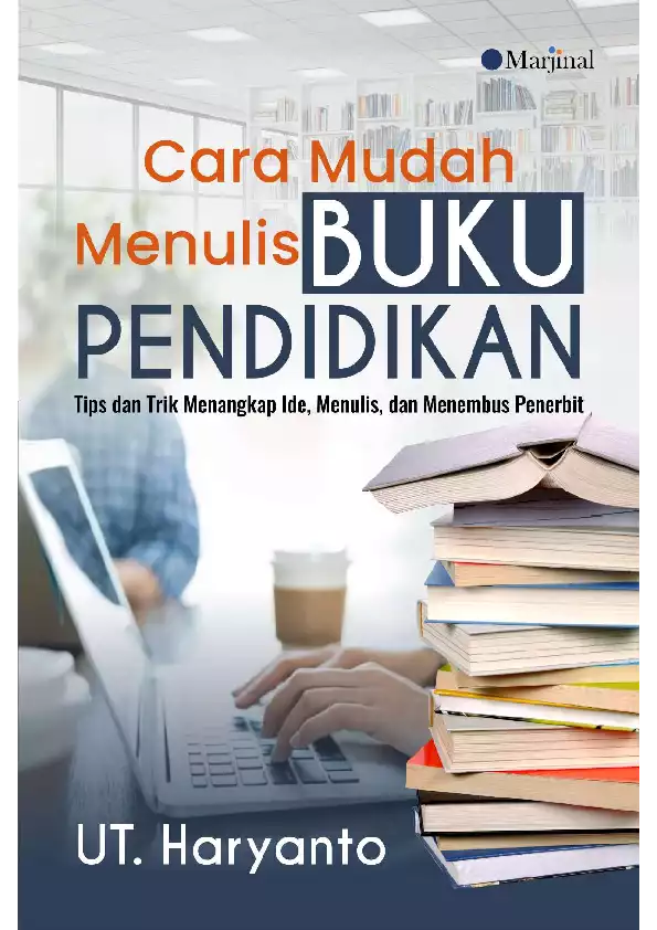 CARA MUDAH MENULIS BUKU PENDIDIKAN Tips dan Trik Menangkap Ide, Menulis, dan Menembus Penerbit